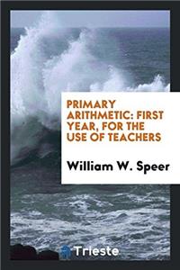 PRIMARY ARITHMETIC: FIRST YEAR, FOR THE