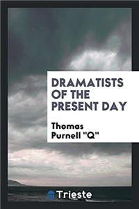 DRAMATISTS OF THE PRESENT DAY
