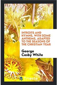 INTROITS AND HYMNS, WITH SOME ANTHEMS, A