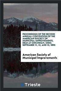 Proceedings of the Second Annual Convention of the American Society of Municipal Improvements, Held at Cincinnati, Ohio, September 11, 12, and 13, 1895