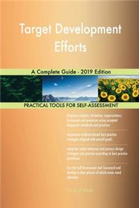 Target Development Efforts A Complete Guide - 2019 Edition