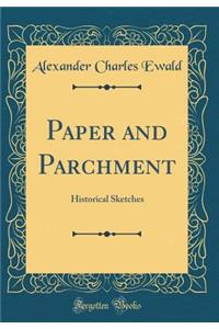 Paper and Parchment: Historical Sketches (Classic Reprint)