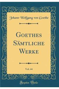 Goethes SÃ¤mtliche Werke, Vol. 44 (Classic Reprint)