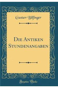 Die Antiken Stundenangaben (Classic Reprint)