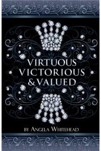 Virtuous, Victorious & Valued