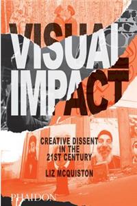 Visual Impact: Creative Dissent in the 21st Century