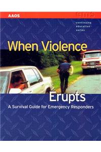 When Violence Erupts: A Survival Guide for Emergency Responders