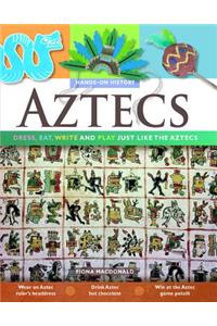 Aztecs: Dress, Eat, Write, and Play Just Like the Aztecs