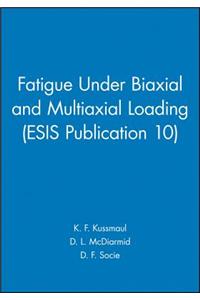 Fatigue Under Biaxial and Multiaxial Loading (Esis Publication 10)