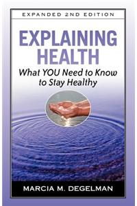 Explaining Health: What You Need to Know to Stay Healthy, Expanded Second Edition