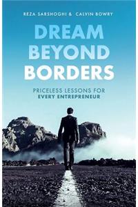 Dream Beyond Borders: Priceless Lessons for Every Entrepreneur