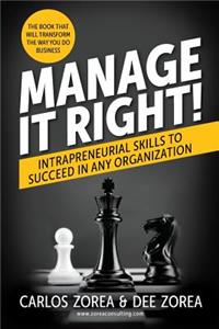 Manage It Right!: Intrapreneurial Skills to Succeed in Any Organization