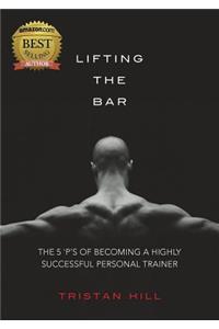 Lifting the Bar: The 5 'P's of Becoming a Highly Successful Personal Trainer
