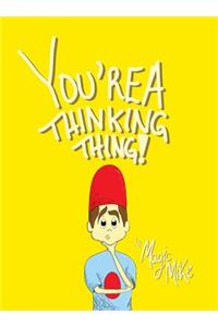 You're a Thinking Thing!