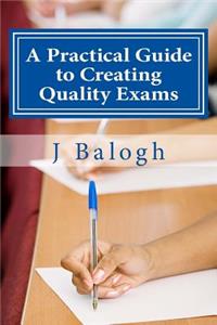 Practical Guide to Creating Quality Exams