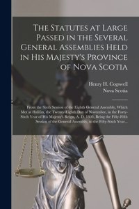 Statutes at Large Passed in the Several General Assemblies Held in His Majesty's Province of Nova Scotia [microform]