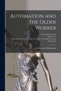 Automation and the Older Worker; an Annotated Bibliography