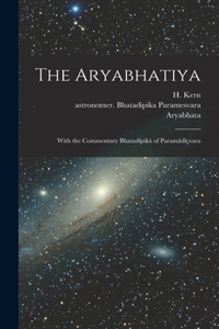 Aryabhatiya; With the Commentary Bhatadîpikâ of Paramâdîçvara