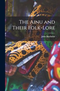 The Ainu and Their Folk-Lore