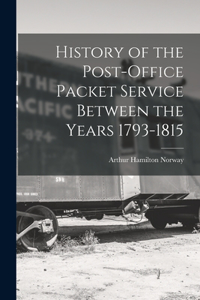 History of the Post-Office Packet Service Between the Years 1793-1815