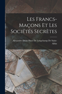 Les Francs-Maçons Et Les Sociétés Secrètes