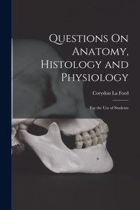 Questions On Anatomy, Histology and Physiology