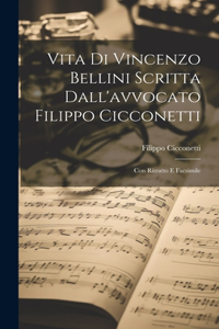 Vita Di Vincenzo Bellini Scritta Dall'avvocato Filippo Cicconetti