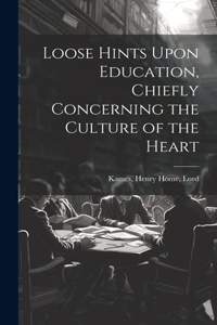 Loose Hints Upon Education, Chiefly Concerning the Culture of the Heart