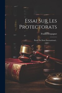 Essai Sur Les Protectorats