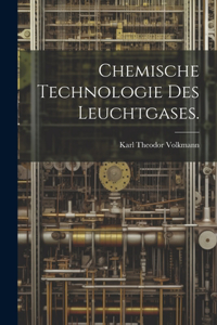 Chemische Technologie des Leuchtgases.