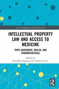 Intellectual Property Law and Access to Medicines: TRIPS Agreement, Health, and Pharmaceuticals