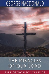 Miracles of our Lord (Esprios Classics)