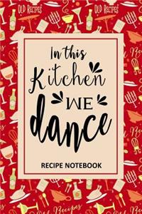 In This Kitchen We Dance Recipe Notebook