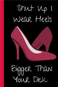 Shut up, I Wear Heels. Bigger Than Your Dick