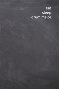 eat. sleep. drum major.
