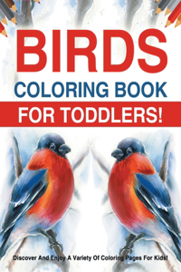 Birds Coloring Book For Toddlers! Discover And Enjoy A Variety Of Coloring Pages For Kids!
