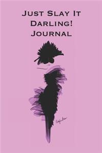 Just Slay It Darling! Journal