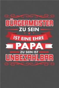 Bürgermeister Zu Sein Ist Eine Ehre - Papa Zu Sein Ist Unbezahlbar