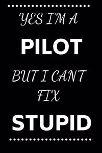 Yes I'm A Pilot But I Can't Fix Stupid