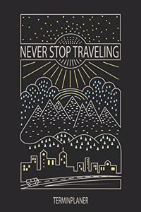 Never Stop Traveling - Terminplaner