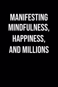Manifesting Mindfulness Happiness And Millions