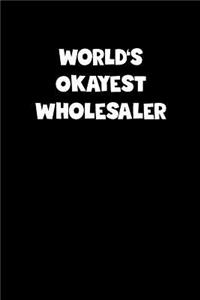 World's Okayest Wholesaler Notebook - Wholesaler Diary - Wholesaler Journal - Funny Gift for Wholesaler