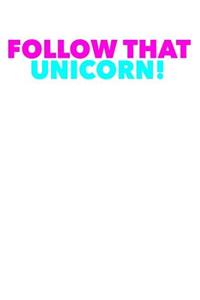 Follow That Unicorn