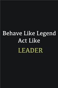 Behave like Legend Act Like Leader