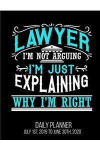 Lawyer I'm Not Arguing I'm Just Explaining Why I'm Right Daily Planner July 1st, 2019 to June 30th, 2020