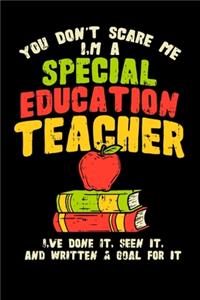 You Don't Scare Me I'm A Special Education Teacher I've Done It, Seen It, And Written A Goal For It