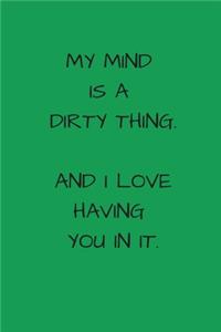 My Mind Is A Dirty Thing. And I Love Having You In It