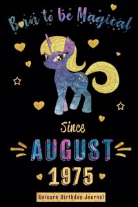 Born to be Magical Since August 1975 - Unicorn Birthday Journal