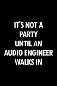 It's Not a Party Until an Audio Engineer Walks in