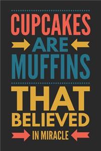 Cupcakes Are Muffins That Believed in Miracle